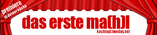 Blog-Event LXXIX - Das erste Ma(h)l (Einsendeschluss 15. Juli 2012)