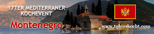 17ter mediterraner Kochevent - Montenegro - tobias kocht! - 10.02.2011-10.03.2011
