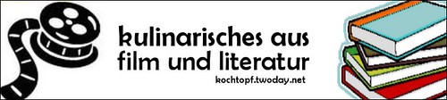 Blog-Event LVIII - Kulinarisches aus Literatur und Film (Einsendeschluss 15. Juli 2010)