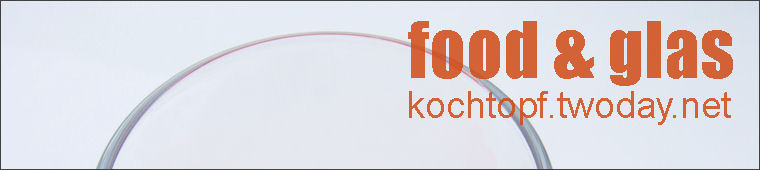 Blog-Event XLIII - Food & Glas (Einsendeschluss 15. März)